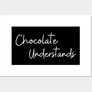 Chocolate Understands. Chocolate Lovers Delight. Posters and Art